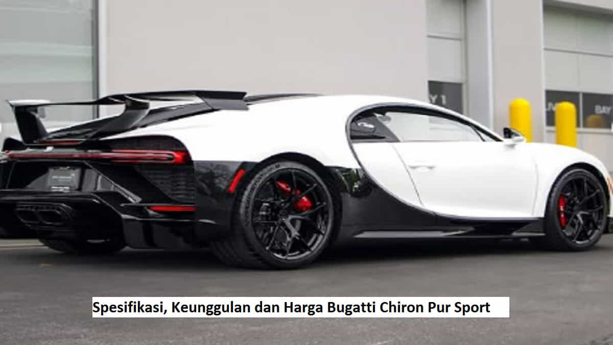 Spesifikasi, Keunggulan dan Harga Bugatti Chiron Pur Sport