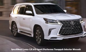 Spesifikasi Lexus LX 570 Sport Performa Tangguh Interior Mewah